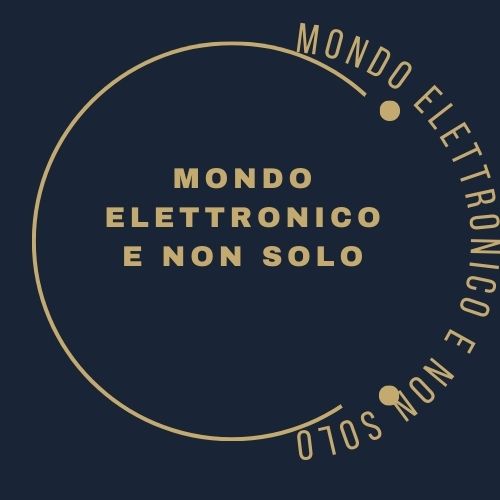 MONDO ELETTRONICO E NON SOLO